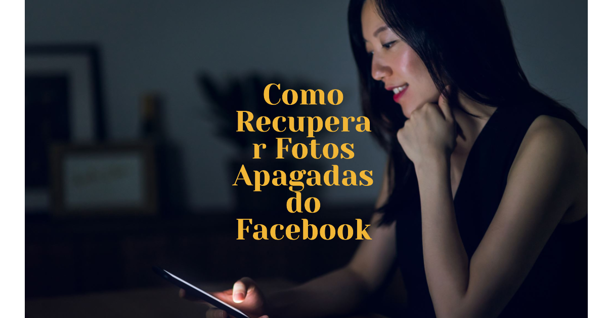 Como Recuperar Fotos Apagadas do Facebook