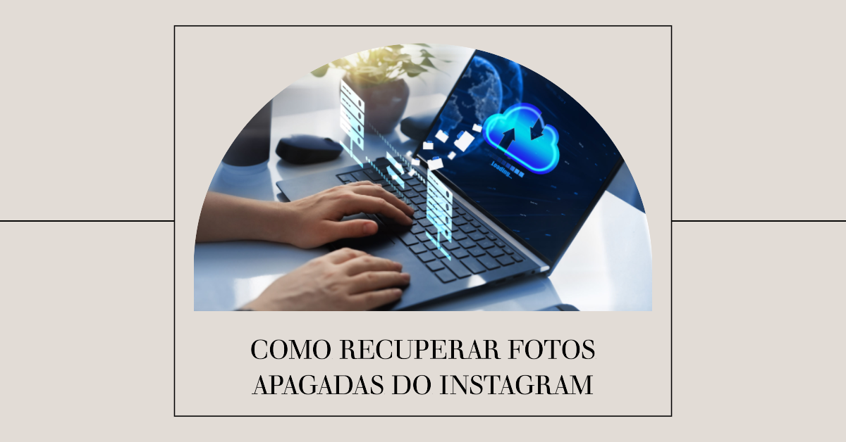 Como Recuperar Fotos Apagadas do Instagram