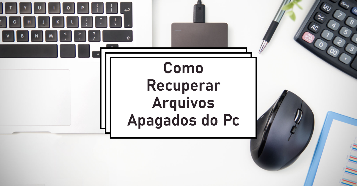 Como Recuperar Arquivos Apagados do Pc