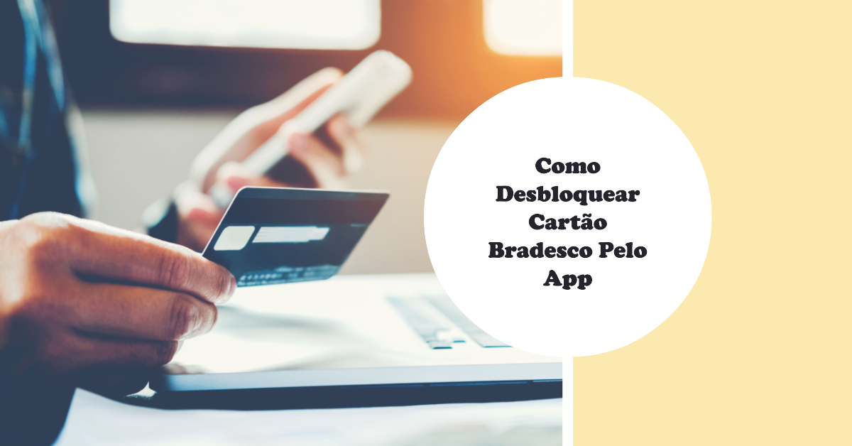 Como Desbloquear Cartão Bradesco Pelo App